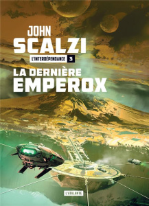 L'Interdépendance Tome 3 : La dernière emperox - Scalzi John ; Cabon Mikael