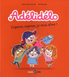 Adélidélo Tome 5 : Copains, copines, je vous aime ! - Gaudrat Marie-Agnès ; Bénaglia Frédéric