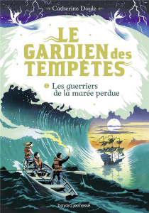 Le Gardien des tempêtes Tome 2 : Les guerriers de la marée perdue - Doyle Catherine ; Van den Dries Sidonie