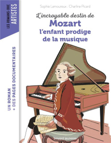 L'incroyable destin de Mozart. L'enfant prodige de la musique - Lamoureux Sophie ; Picard Charline