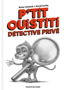 P'tit Ouistiti, détective privé - Selznick Brian ; Serlin David ; Quélennec Yann