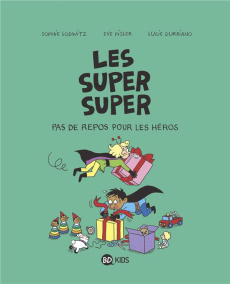 Les Super Super Tome 6 : Pas de repos pour les héros - Gillot Laurence ; Lodwitz Sophie ; Pisler Eve ; Du