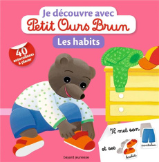 Je découvre les habits avec Petit Ours Brun. Avec 40 autocollants à placer - Aubinais Marie ; Bour Danièle ; Bour Laura