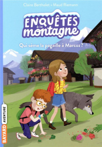 Enquêtes à la montagne Tome 1 : Qui sème la pagaille à Marcoz ? - Bertholet Claire ; Riemann Maud