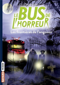 Le bus de l'horreur Tome 3 : Les frontières de l'angoisse - Van Loon Paul ; Pétrequin Yvonne