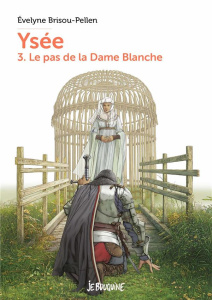 Ysée Tome 3 : Le pas de la Dame Blanche - Brisou-Pellen Evelyne