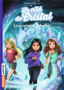 Les magiciennes d'Avalon saison 2, La cité de cristal Tome 5 : La prophétie d'Avalon - Roberts Rachel ; Ortalda Maud