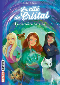 Les magiciennes d'Avalon saison 2, La cité de cristal Tome 6 : La dernière bataille - Roberts Rachel ; Ortalda Maud
