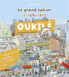 Le grand cahier d'activité de la famille Oukilé autour du monde - Veillon Béatrice