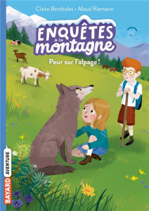 Enquêtes à la montagne Tome 6 : Peur sur l'alpage ! - Bertholet Claire ; Riemann Maud