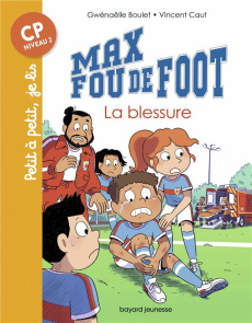 Max fou de foot : La blessure - Boulet Gwénaëlle ; Caut Vincent