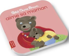 Petit Ours Brun : Petit Ours Brun aime sa maman - Aubinais Marie ; Bour Danièle ; Bour-Chollet Célin