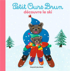 Petit Ours Brun : Petit Ours Brun découvre le ski - Aubinais Marie ; Bour Danièle ; Bour Laura