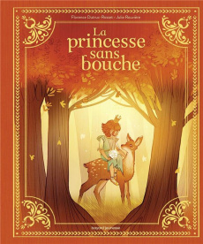 La princesse sans bouche - Dutruc-Rosset Florence ; Rouvière Julie