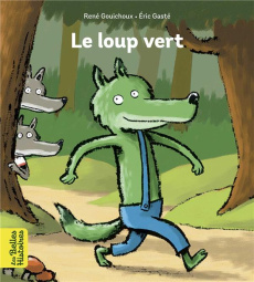 Le loup vert - Gouichoux René ; Gasté Eric