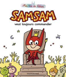 SamSam - Ma vie de héros Tome 1 : SamSam veut toujours commander - Bloch Serge ; Scaramus Astrid
