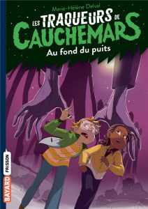 Les Traqueurs de Cauchemars Tome 6 : Au fond du puits - Delval Marie-Hélène