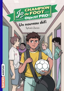 Jo, champion de foot - Objectif pro ! Tome 1 : Un nouveau défi - Zorzin Sylvain ; Savoye Nicolas