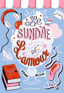 Le sundae de l'amour - Nelson Suzanne ; Ortalda Maud