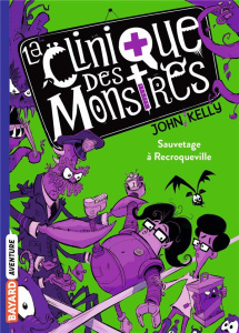 La clinique des monstres Tome 2 : Sauvetage à Recroqueville - Kelly John ; Ortalda Maud