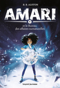 Amari Tome 1 : Amari et le bureau des affaires surnaturelles - Alston B. B. ; Van den Dries Sidonie