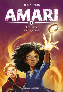 Amari Tome 2 : Amari et la Ligue des magiciens - Alston B. B. ; Van den Dries Sidonie