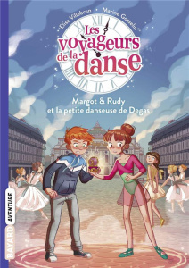 Les voyageurs de la danse Tome 1 : Margot & Rudy et la petite danseuse de Degas - Villebrun Elisa ; Gosselin Marine