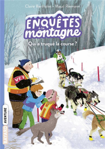 Enquêtes à la montagne Tome 5 : Qui a truqué la course ? - Bertholet Claire ; Riemann Maud