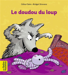 Le doudou du loup - Claire Céline ; Strevens Bridget