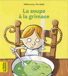 La soupe à la grimace - Leroy Hélène ; Gasté Eric