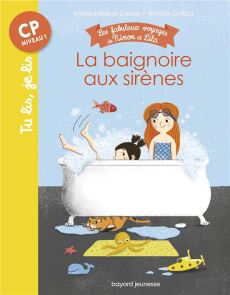 Les fabuleux voyages de Ninon et Lila : La baignoire aux sirènes - Delval Marie-Hélène ; Dufour Amélie