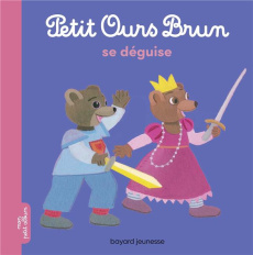 Petit Ours Brun : Petit Ours Brun se déguise - Aubinais Marie ; Bour Danièle