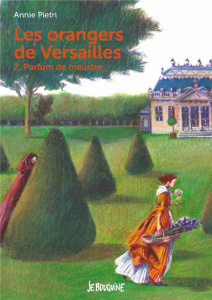 Les orangers de Versailles Tome 2 : Parfum de meurtre - Pietri Annie