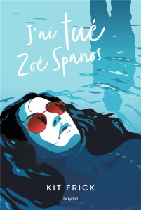 J'ai tué Zoé Spanos - Frick Kit ; Van den Dries Sidonie