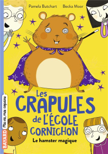 Les crapules de l'école Cornichon Tome 3 : Le hamster magique - Butchart Pamela ; Moor Becka