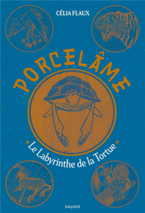 Porcelâme Tome 3 : Le labyrinthe de la tortue - Flaux Célia
