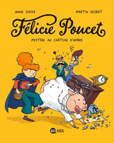 Félicie Poucet Tome 1 : Mystère au château d'ambre - Didier Anne ; Desbat Martin