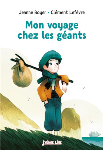 Mon voyage chez les géants - Boyer Jeanne ; Lefèvre Clément