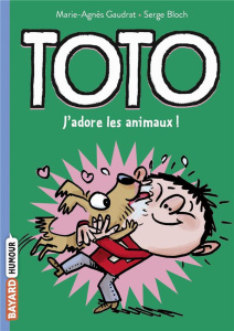 Toto Tome 1 : J'adore les animaux ! - Gaudrat Marie-Agnès ; Bloch Serge