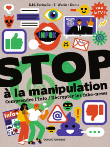 Stop à la manipulation. Comprendre l'info / Décrypter les fake-news - Farinella Rose-Marie ; Warin Estelle