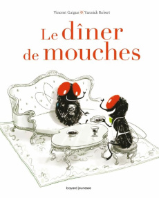 Le dîner de mouches - Guigue Vincent ; Robert Yannick