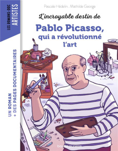 L'incroyable destin de Pablo Picasso, qui a révolutionné l'art - Hédelin Pascale ; George Mathilde