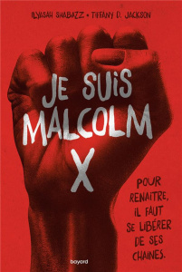 Je suis Malcolm X - Shabazz Ilyasah ; Jackson Tiffany D. ; Bouard-Schw