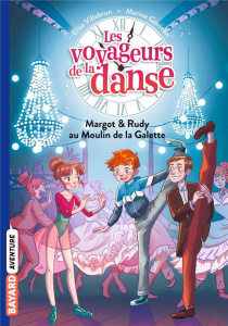 Les voyageurs de la danse Tome 4 : Margot & Rudy au Moulin de la Galette - Villebrun Elisa ; Gosselin Marine