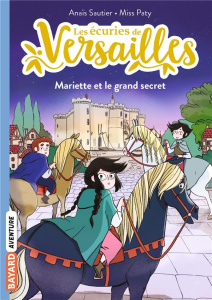 Les écuries de Versailles Tome 6 : Mariette et le grand secret - Sautier Anaïs