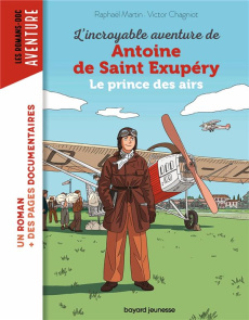 L'incroyable destin d'Antoine de Saint-Exupéry. Le prince des airs - Martin Raphaël ; Chagniot Victor