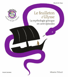 Le feuilleton d'Ulysse. La mythologie grecque en cent épisodes, avec 1 CD audio - Szac Murielle ; Thibault Sébastien