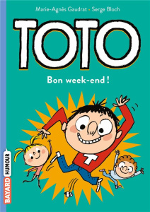 Toto : Bon week-end ! - Gaudrat Marie-Agnès ; Bloch Serge ; Chaurand Rémi