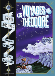 Le Mont des Brumes Tome 1 : Les voyages de Théodore - Schade Susan ; Buller Jon ; Van den Dries Sidonie