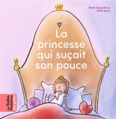 La princesse qui suçait son pouce - Gouichoux René ; Spee Gitte